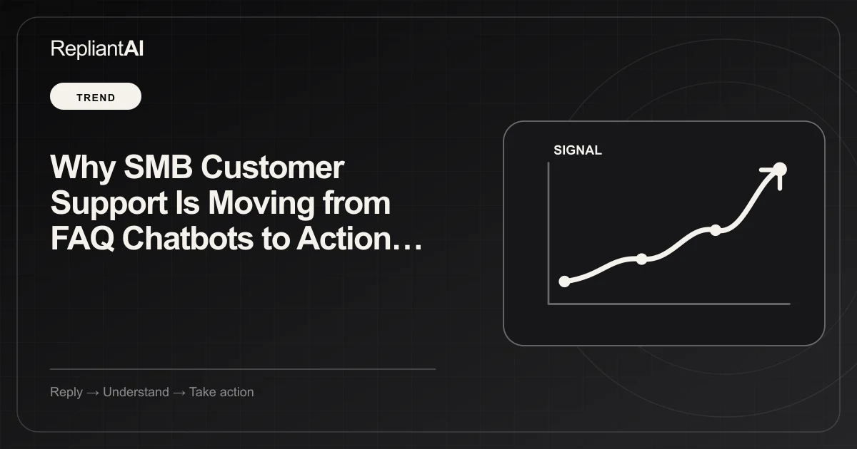 Why SMB Customer Support Is Moving from FAQ Chatbots to Action-Oriented AI Agents — RepliantAI